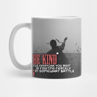 Be kind cuz everyone you meet is fighting fiercely in somewhat battle meme quotes Man's Woman's Mug